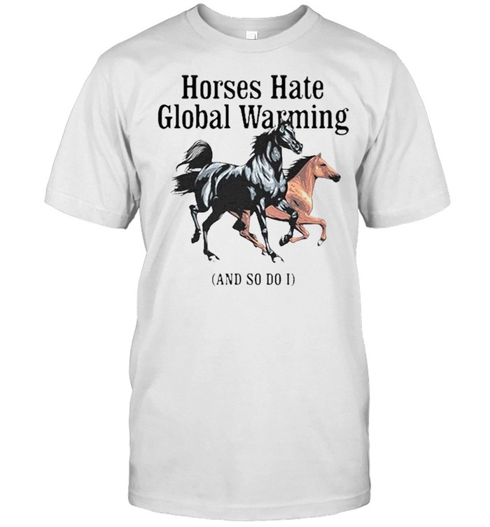 Horses hate global warming and so do I shirt Classic Men's T-shirt