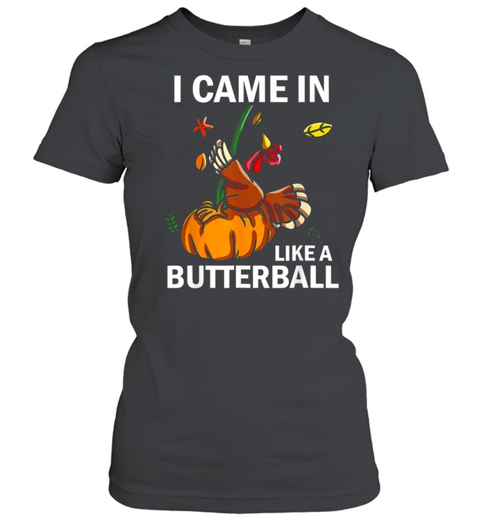 I Came In Like A Butterball Thanksgiving Turkey Costume Classic Women's T-shirt