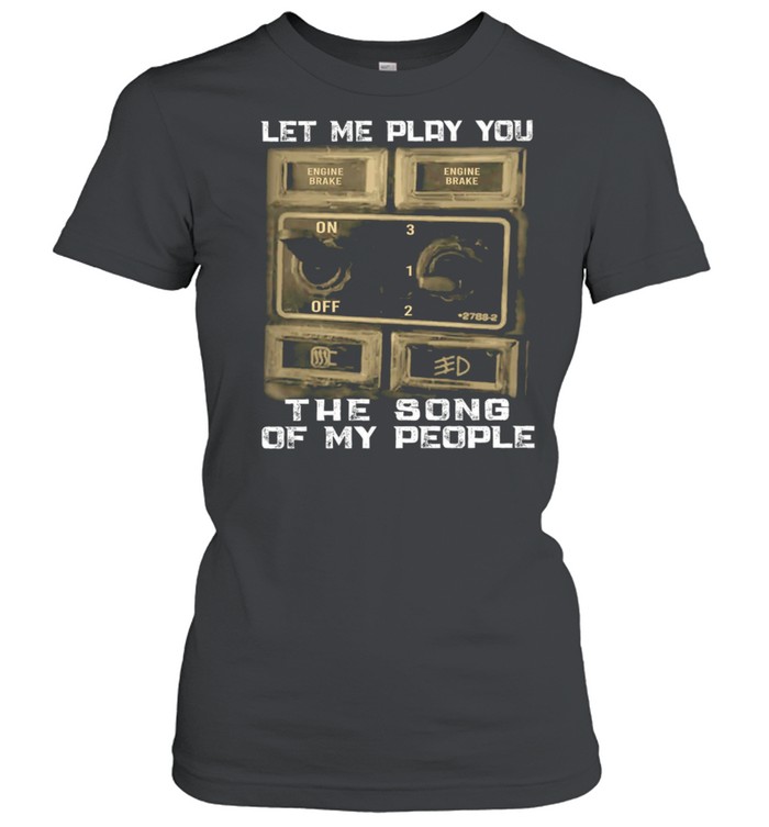 Let me play you the song of my people shirt Classic Women's T-shirt