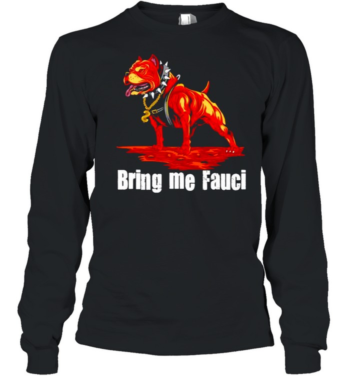 Pitbull Bring me Fauci shirt Long Sleeved T-shirt