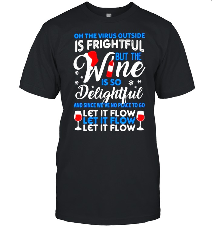 the Virus outside is frightful but the Wine is so delightful Christmas shirt