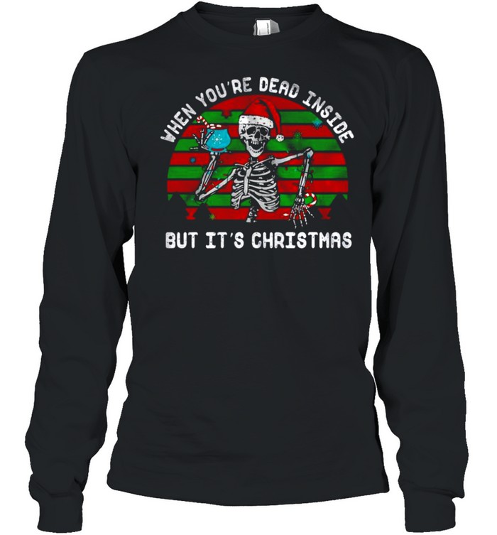 When you’re dead inside but it’s christmas shirt Long Sleeved T-shirt