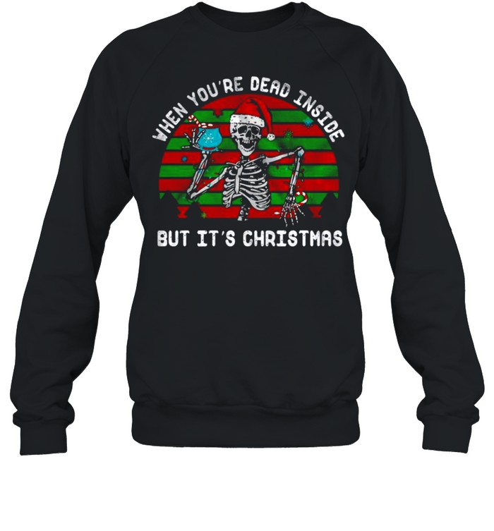 When you’re dead inside but it’s christmas shirt Unisex Sweatshirt