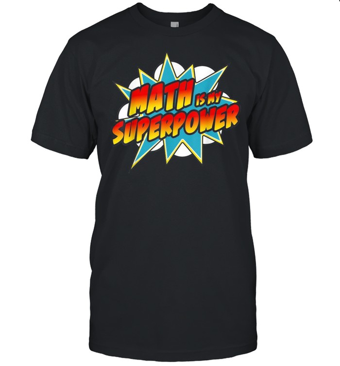 Math Is My Superpower Superhero Comic Algebra Shirt