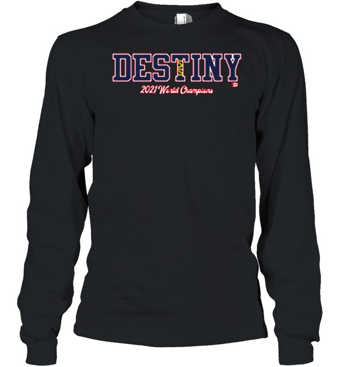 Destiny 2021 World Champions Atlanta Braves shirt Long Sleeved T-shirt