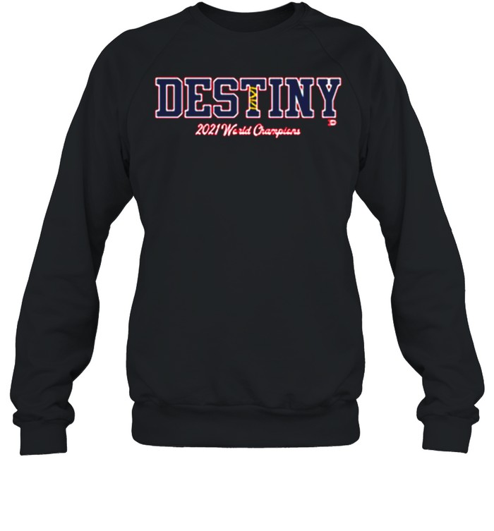 Destiny 2021 World Champions Atlanta Braves shirt Unisex Sweatshirt