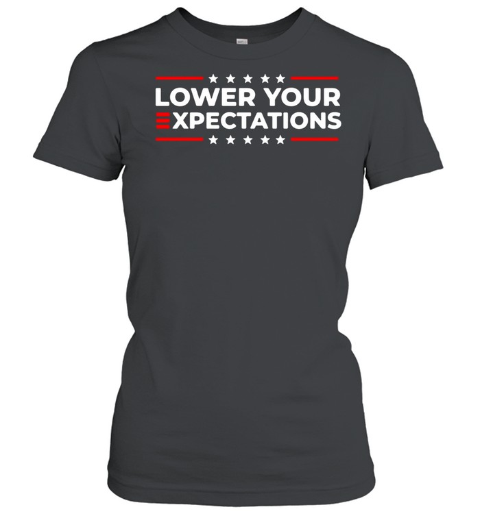 Lower your expectations shirt Classic Women's T-shirt