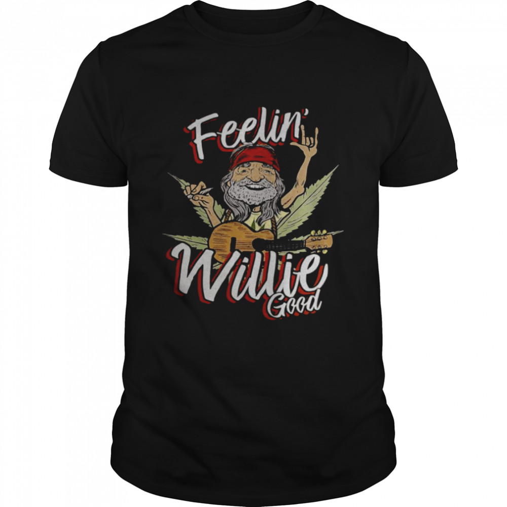 Feelin’ willie good shirt