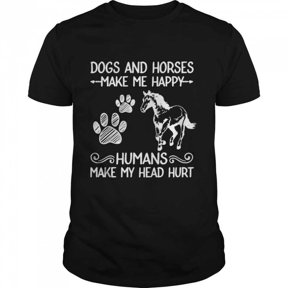 Dogs And Horses Make Me Happy Humans Make My Head Hurt Premium Shirt