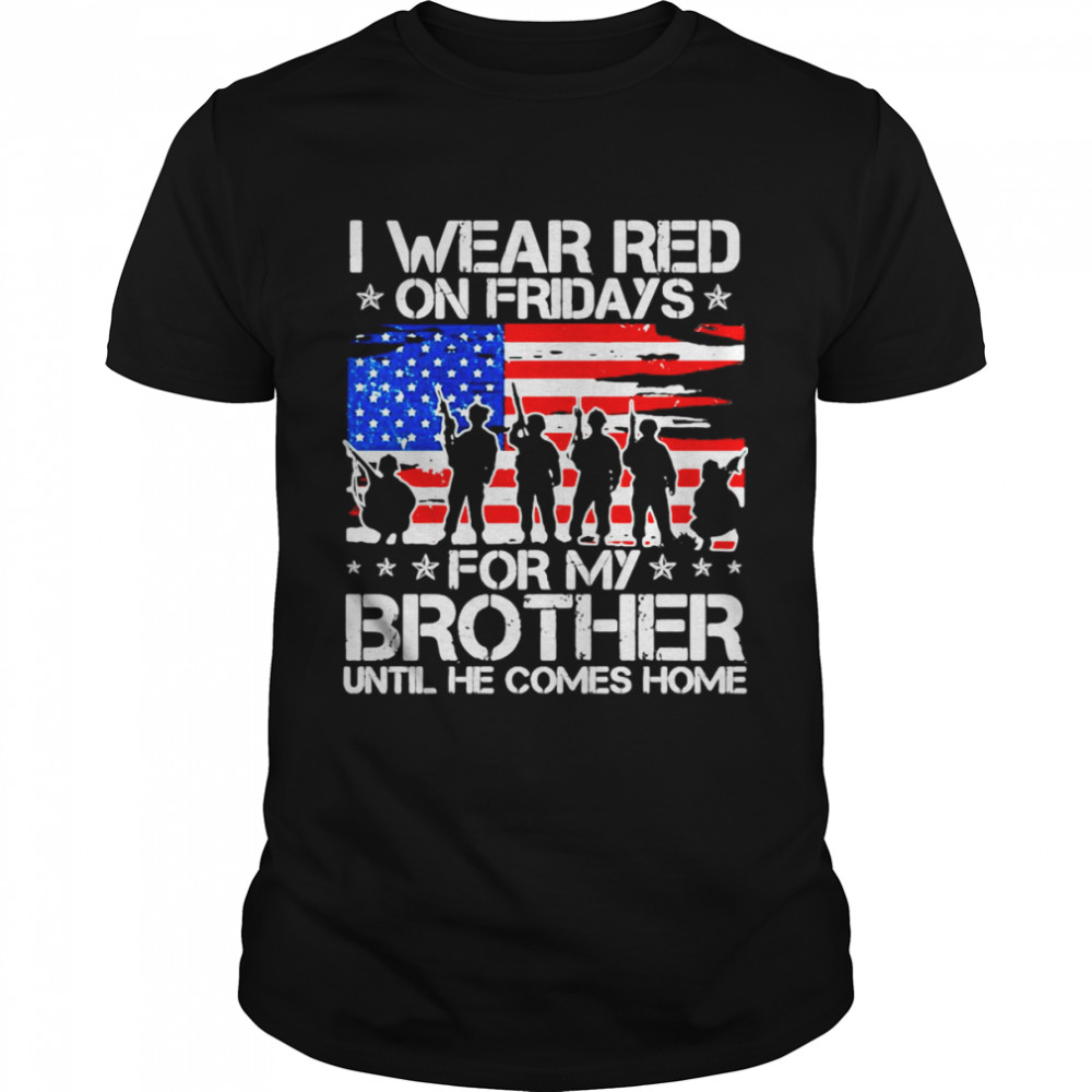 I Wear Red On Friday For My Brother Support Our Troops T-shirt