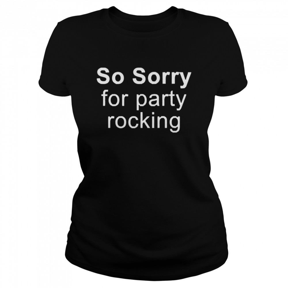 So Sorry For Party Rocking T-shirt Classic Women's T-shirt