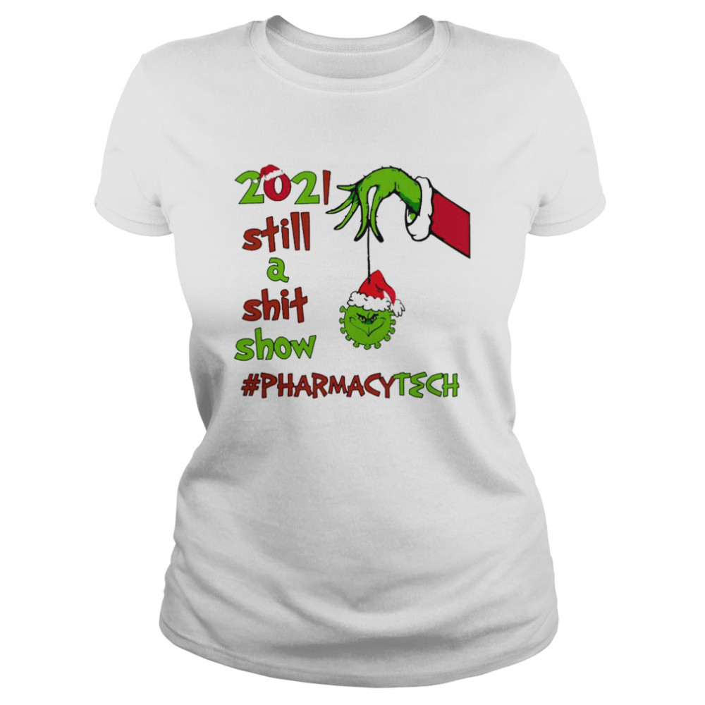 Grinch Hands 2021 Sitll A Sht Show Pharmacy Tech Christmas Sweat T-shirt Classic Women's T-shirt