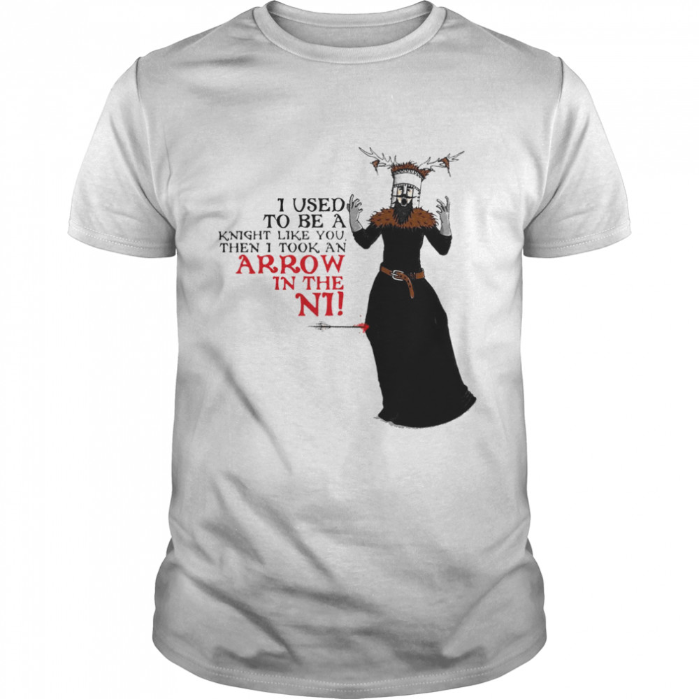 I Used To Be A Knight Like You Then I Took An Arrow In The Ni T-shirt Classic Men's T-shirt