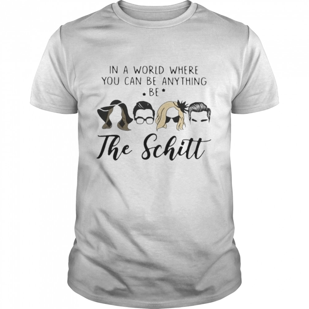 In A World Where You Can Be Anything Be The Schitt  Classic Men's T-shirt