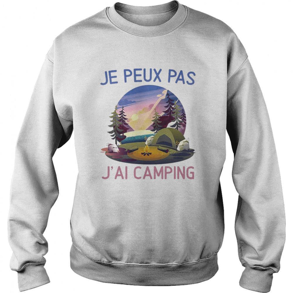 Je Peux Pas JAi Camping T-shirt Unisex Sweatshirt