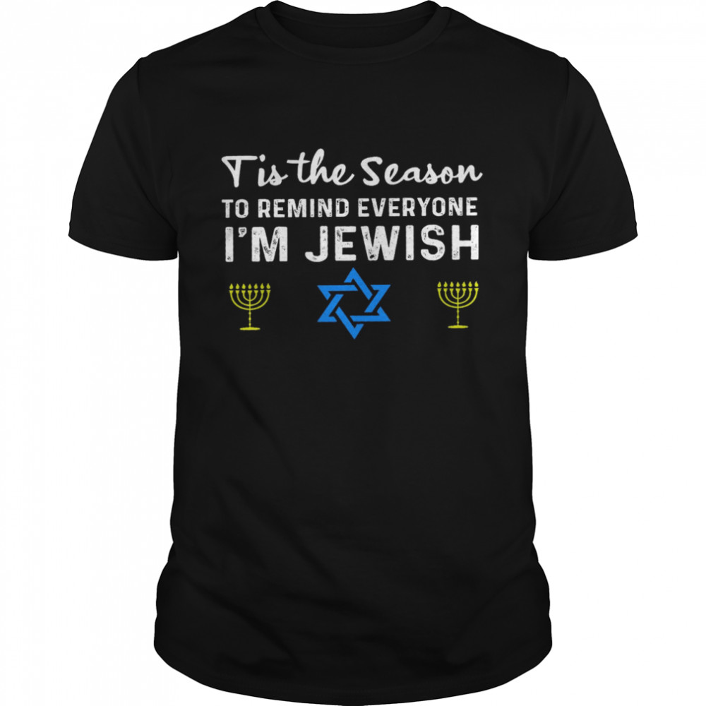 Tis the season to remind everyone i’m jewish shirt