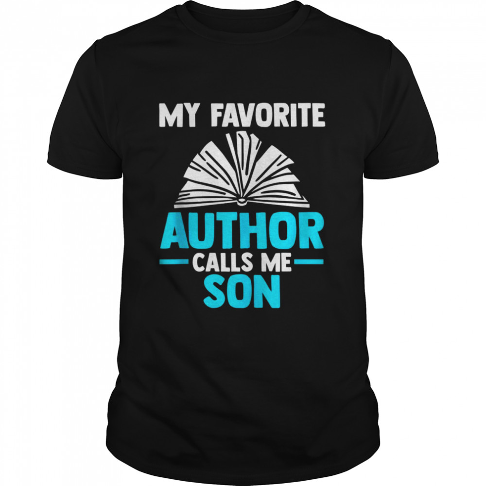 Mens My favorite author calls me son Writer Shirt