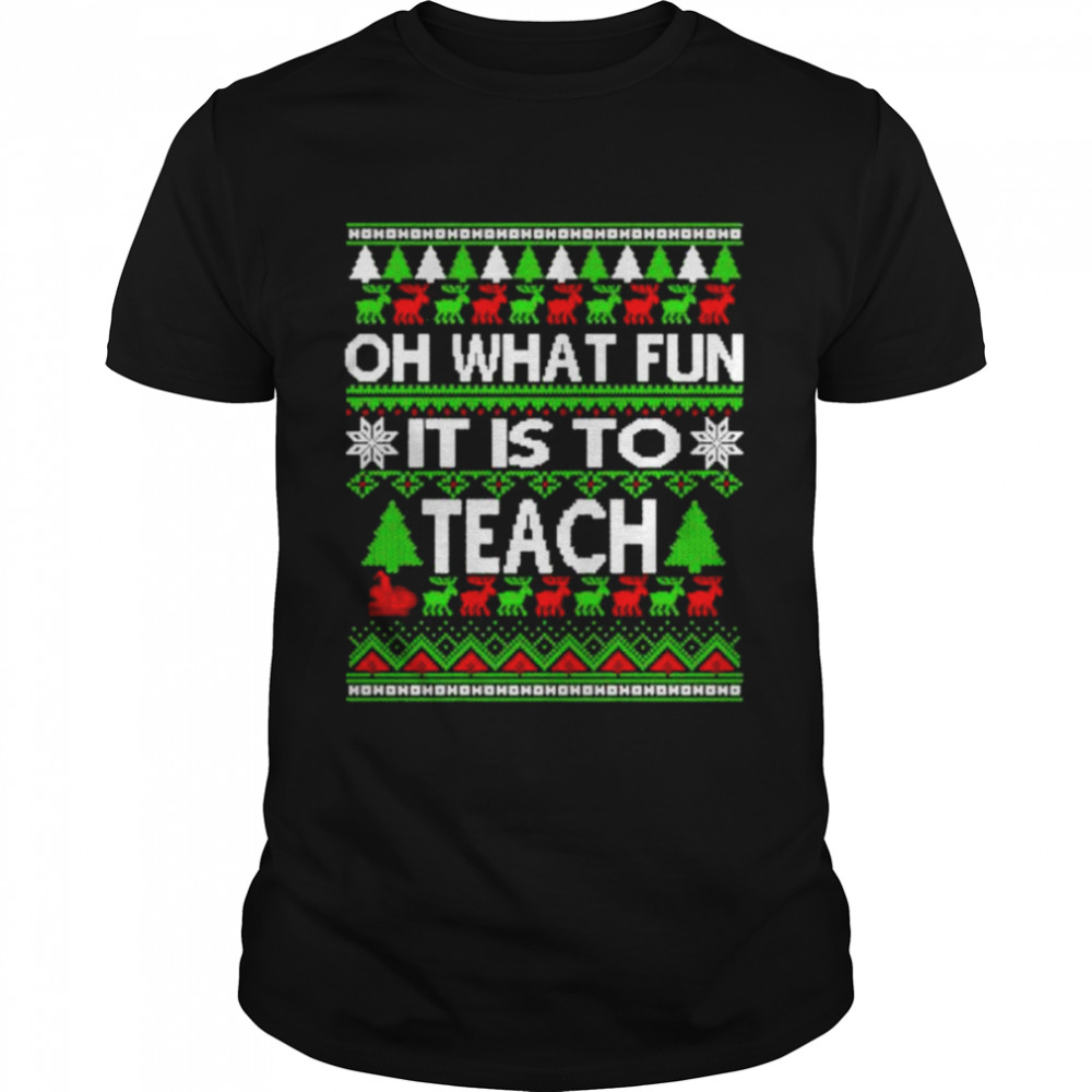 Oh what fun it is to Teach Ugly Christmas shirt