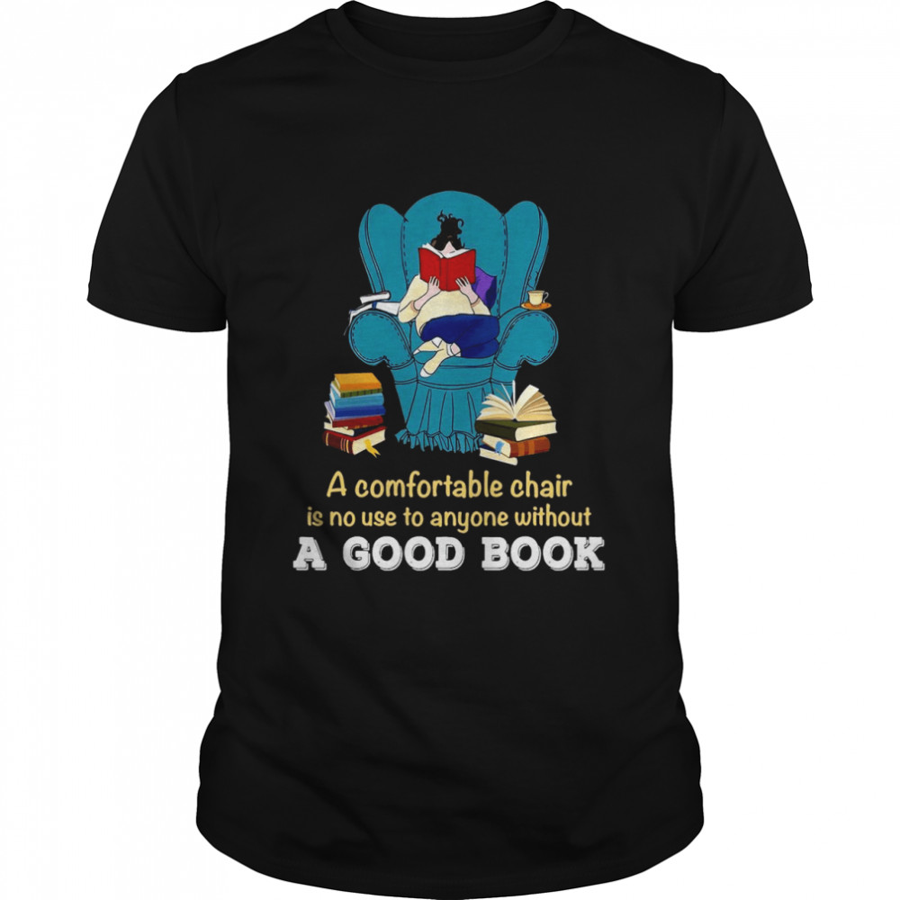 Nice A Comfortable Chair Is No Use To Anyone Without A Good Book  Classic Men's T-shirt
