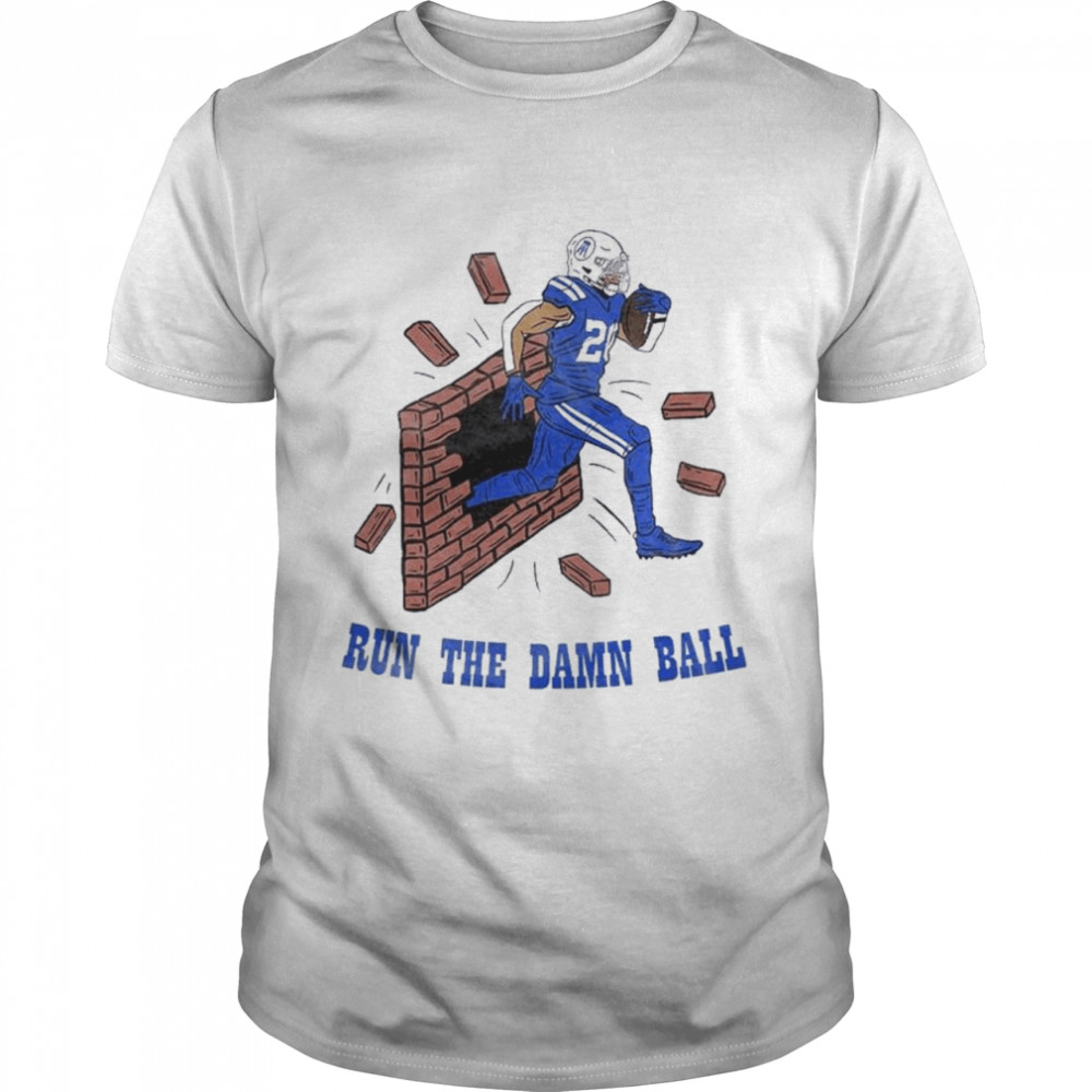 Run The Damn Ball Indianapolis Colts Shirt