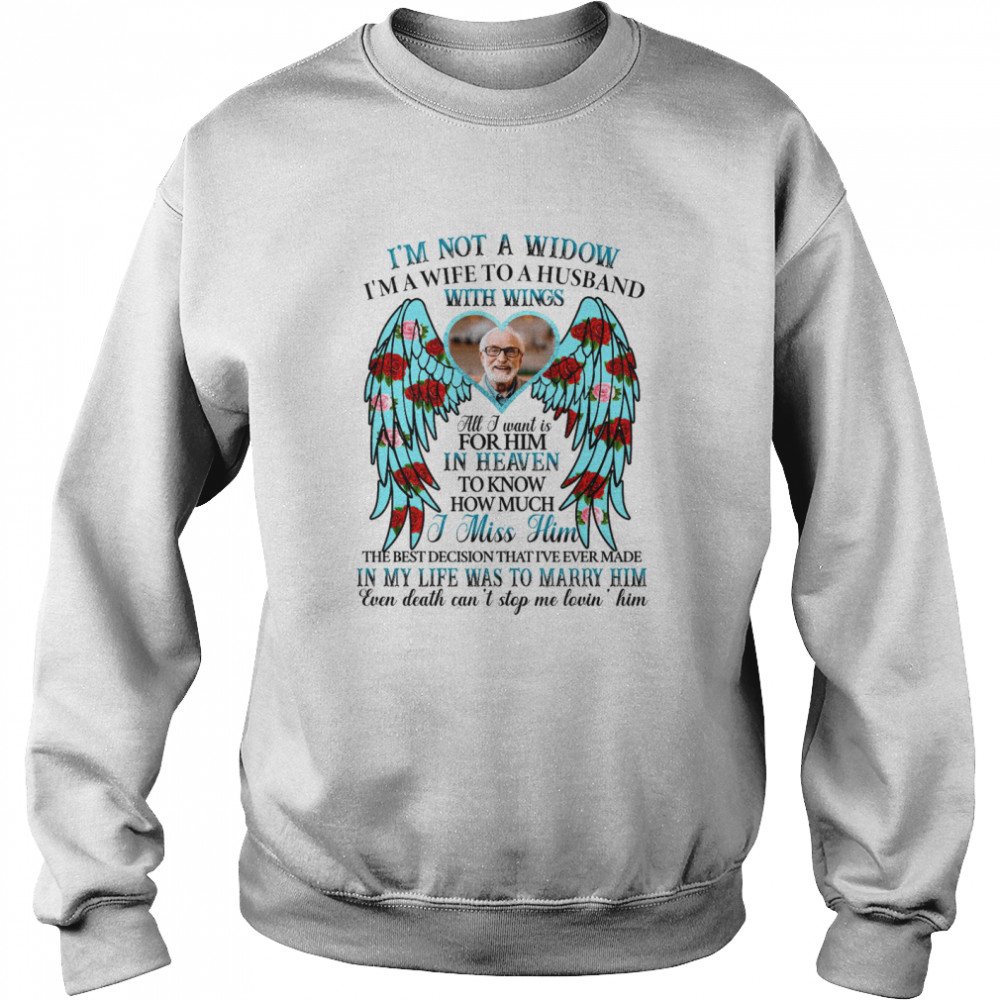 I’m not a widow i’m a wife to husband with wings all i want is for him in heaven shirt Unisex Sweatshirt