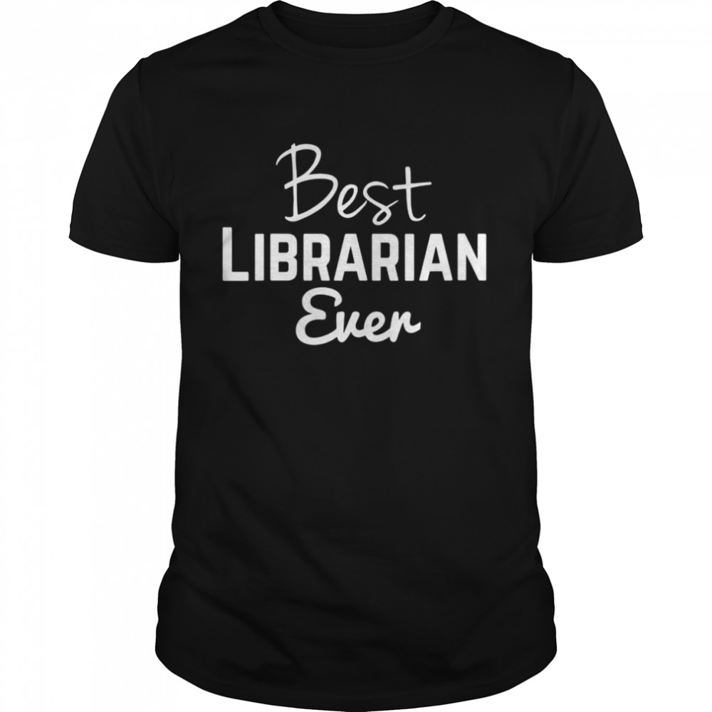 Best librarian ever text saying Shirt