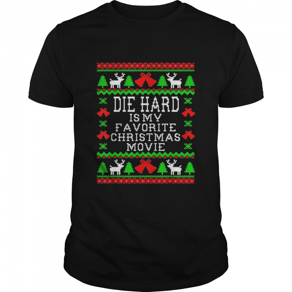 Die-Hard Is My Favorite Ugly Christmas Movie Shirt