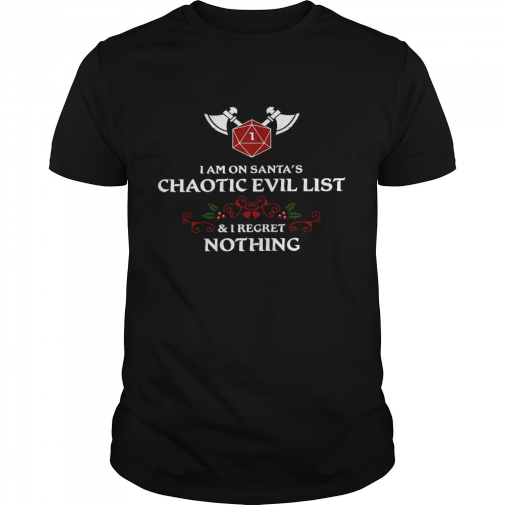 I am on santa’s chaotic evil list and i regret nothing shirt