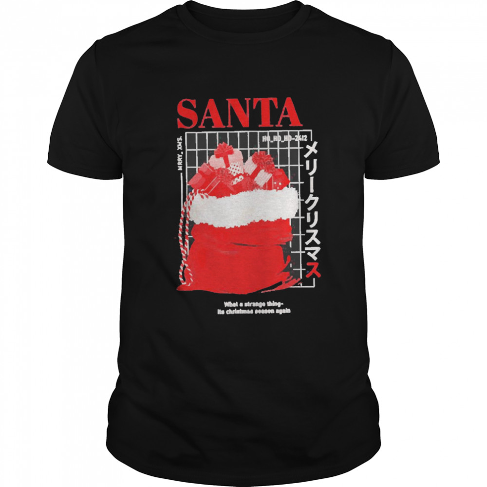 Santa Ho Ho Ho 2412 What A Strange Thing It’s Christmas Season Again Sweater Shirt