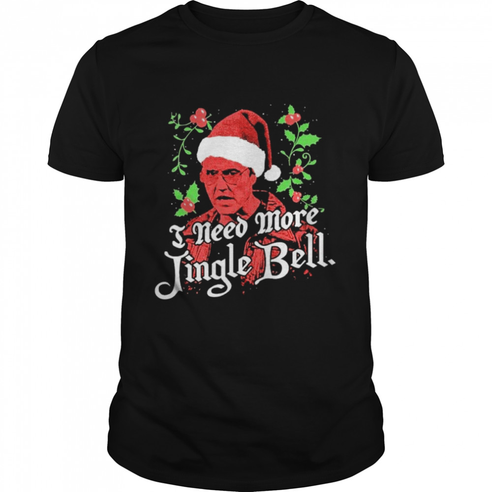 Top i need more Jingle Bell shirt