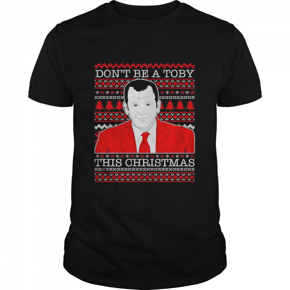 Don’t Be A Toby This Christmas shirt