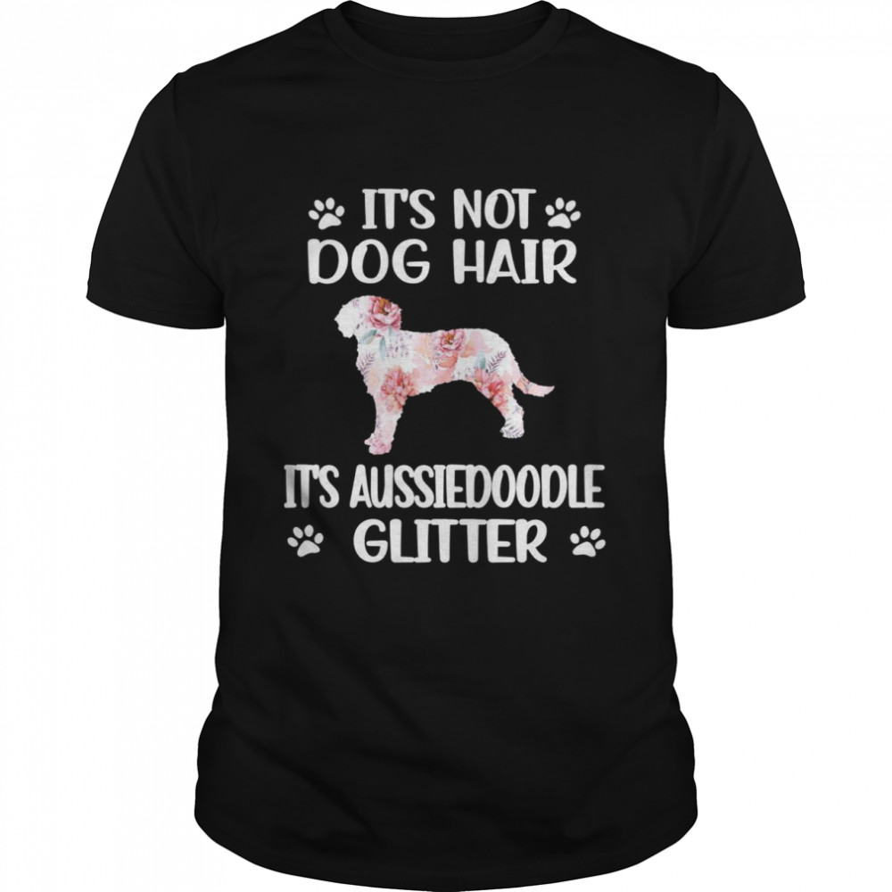 Not Dog Hair Aussiedoodle Mom Aussiedoodle Dog Dad Shirt