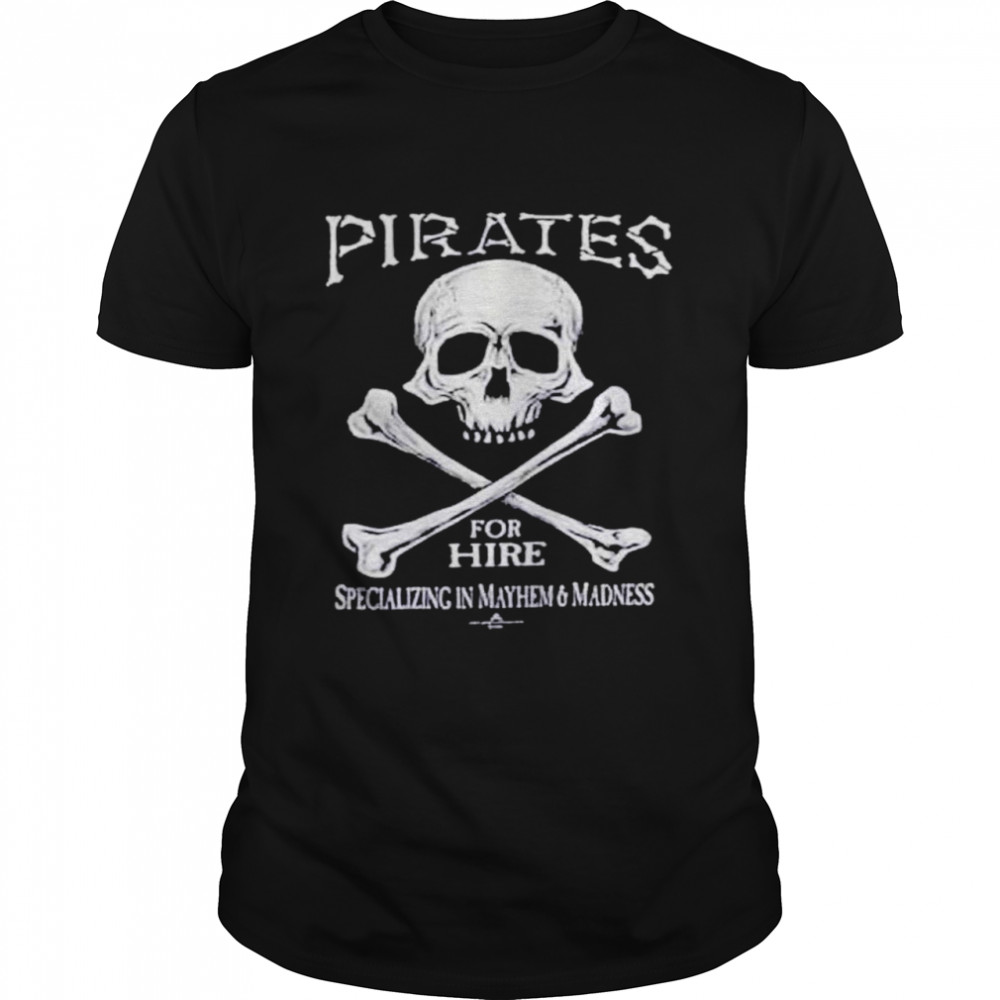 Pirates for hire skull shirt
