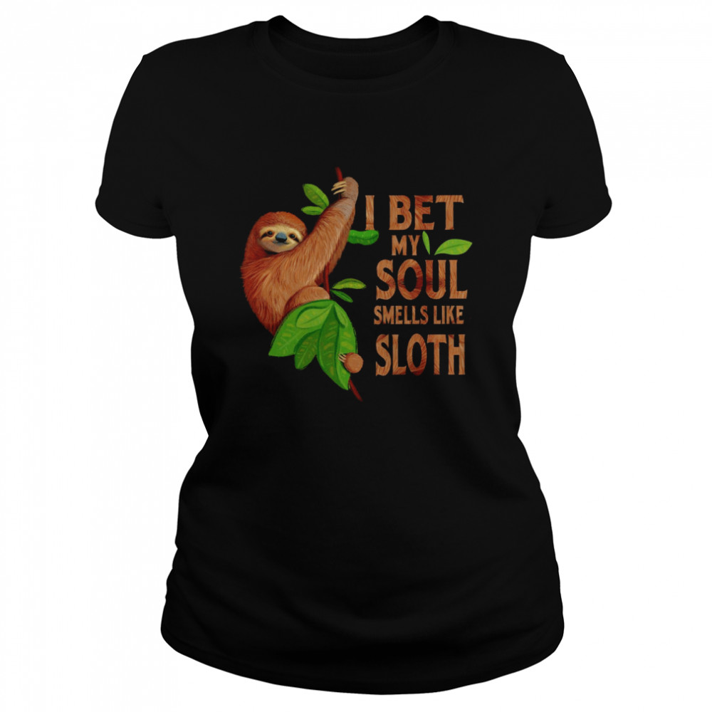 I bet my soul smells like sloth shirt Classic Women's T-shirt
