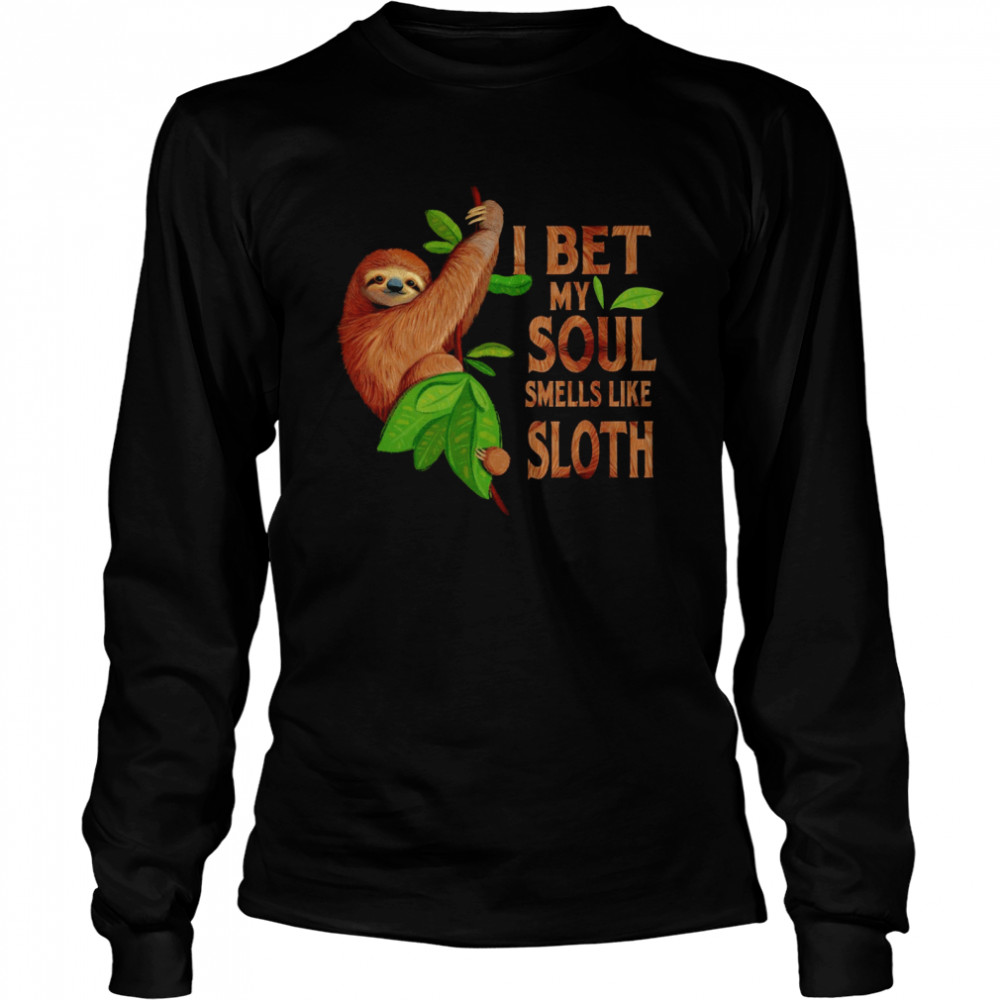 I bet my soul smells like sloth shirt Long Sleeved T-shirt