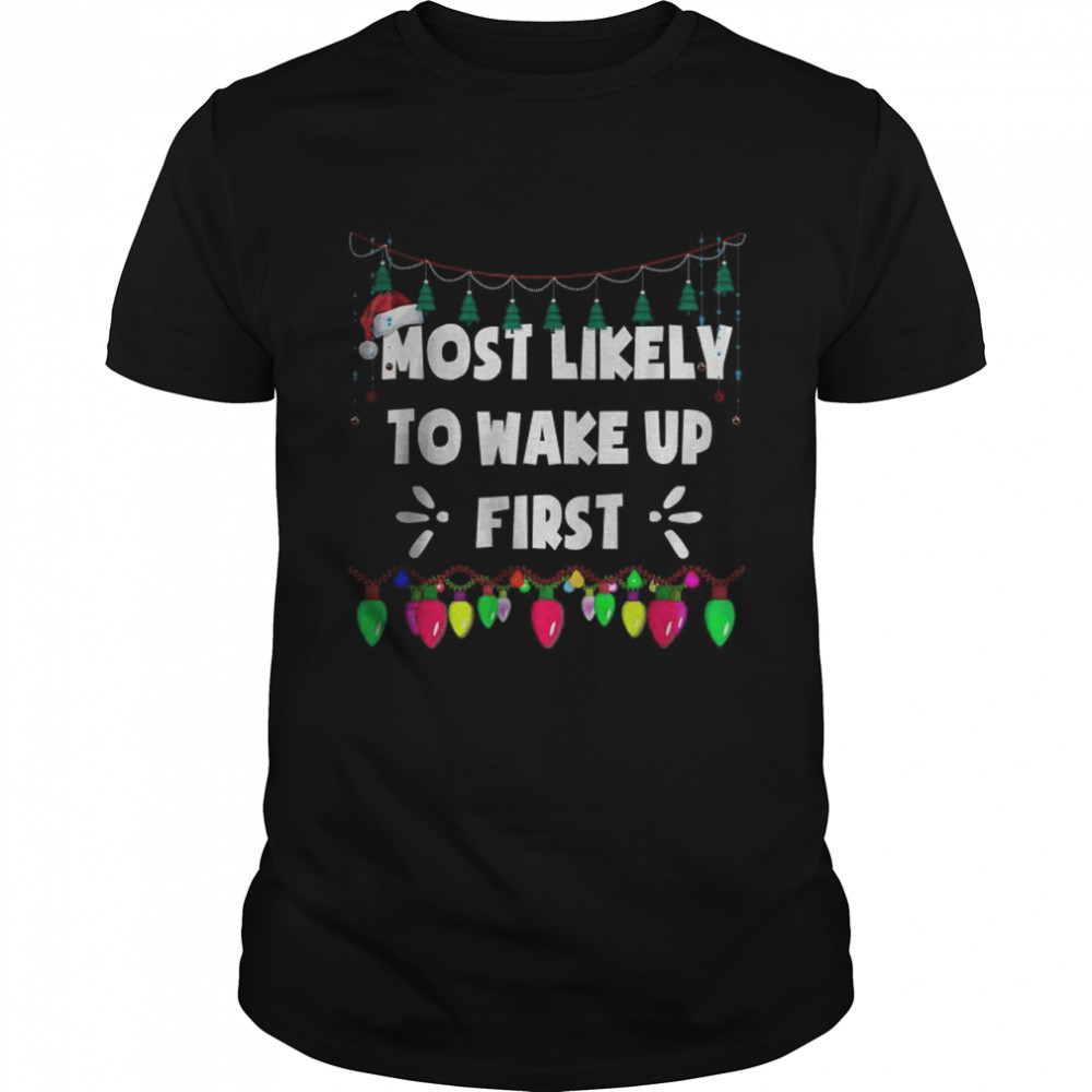 Most Likely To Wake up First Matching Christmas T-Shirt - Kingteeshop