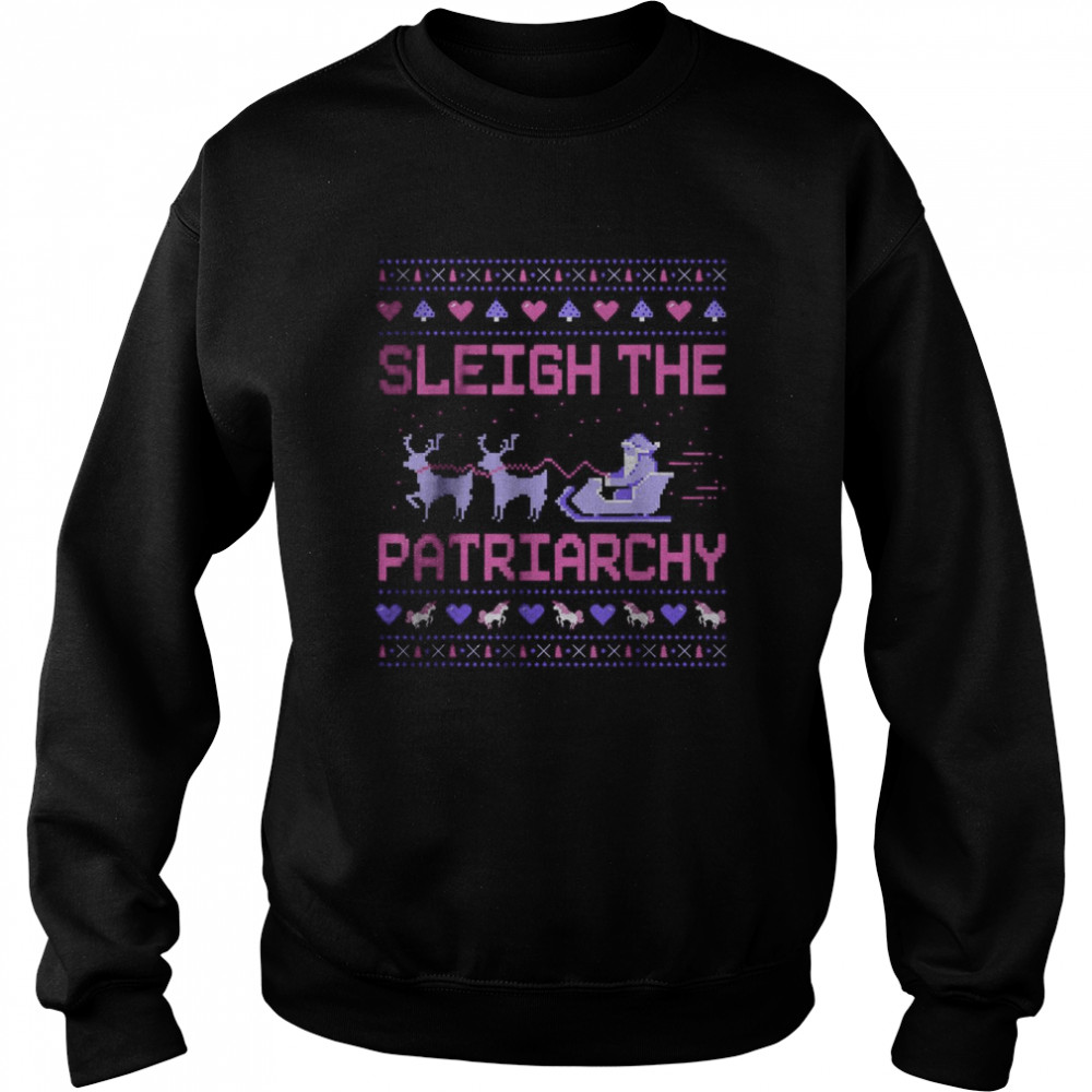 Sleigh The Patriarchy Feminist Feminism Meme Ugly Christmas T- Unisex Sweatshirt
