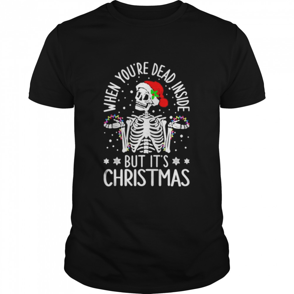 Skeleton When Youre Dead Inside But Its Christmas shirt Classic Men's T-shirt