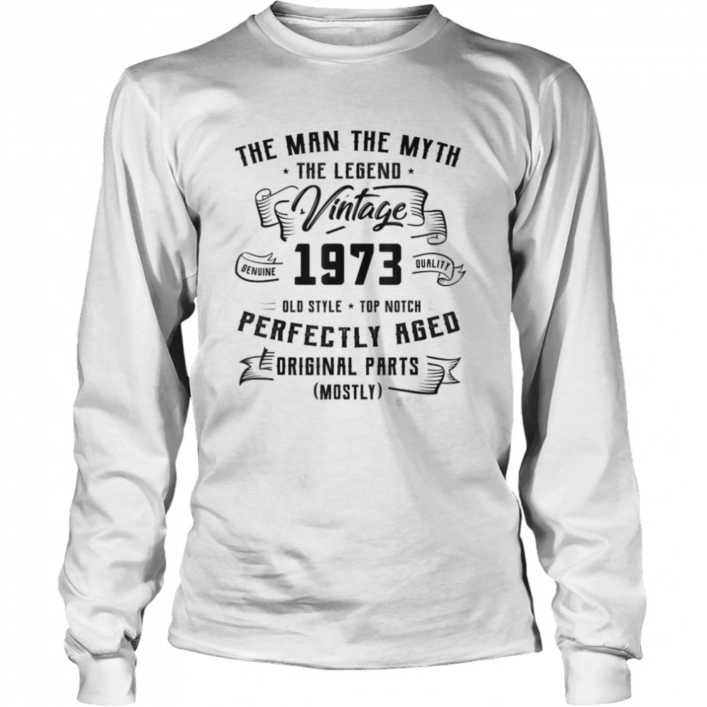 The Man The Myth The Legend Vintage 1973 Perfectly Aged Original Parts shirt Long Sleeved T-shirt
