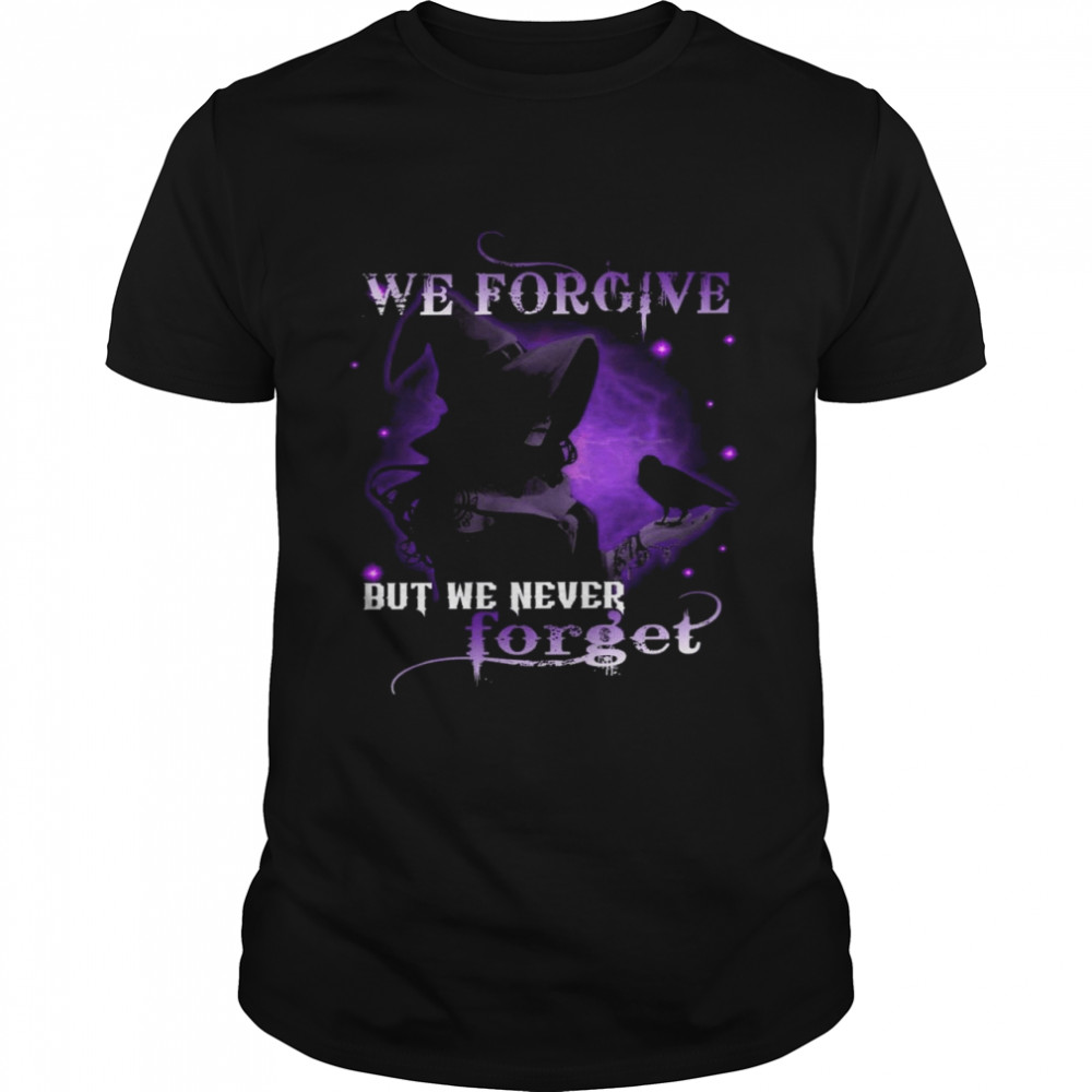 We forgive but me never forget shirt