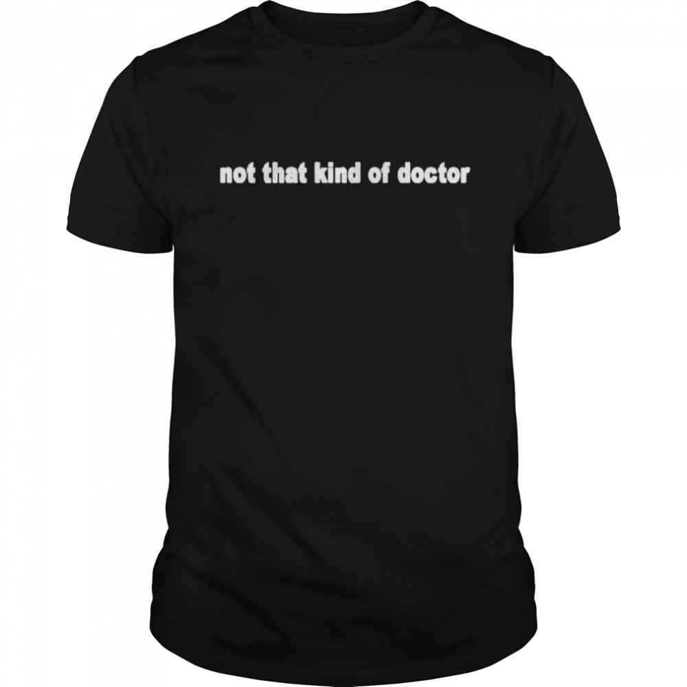Not that kind of doctor shirt