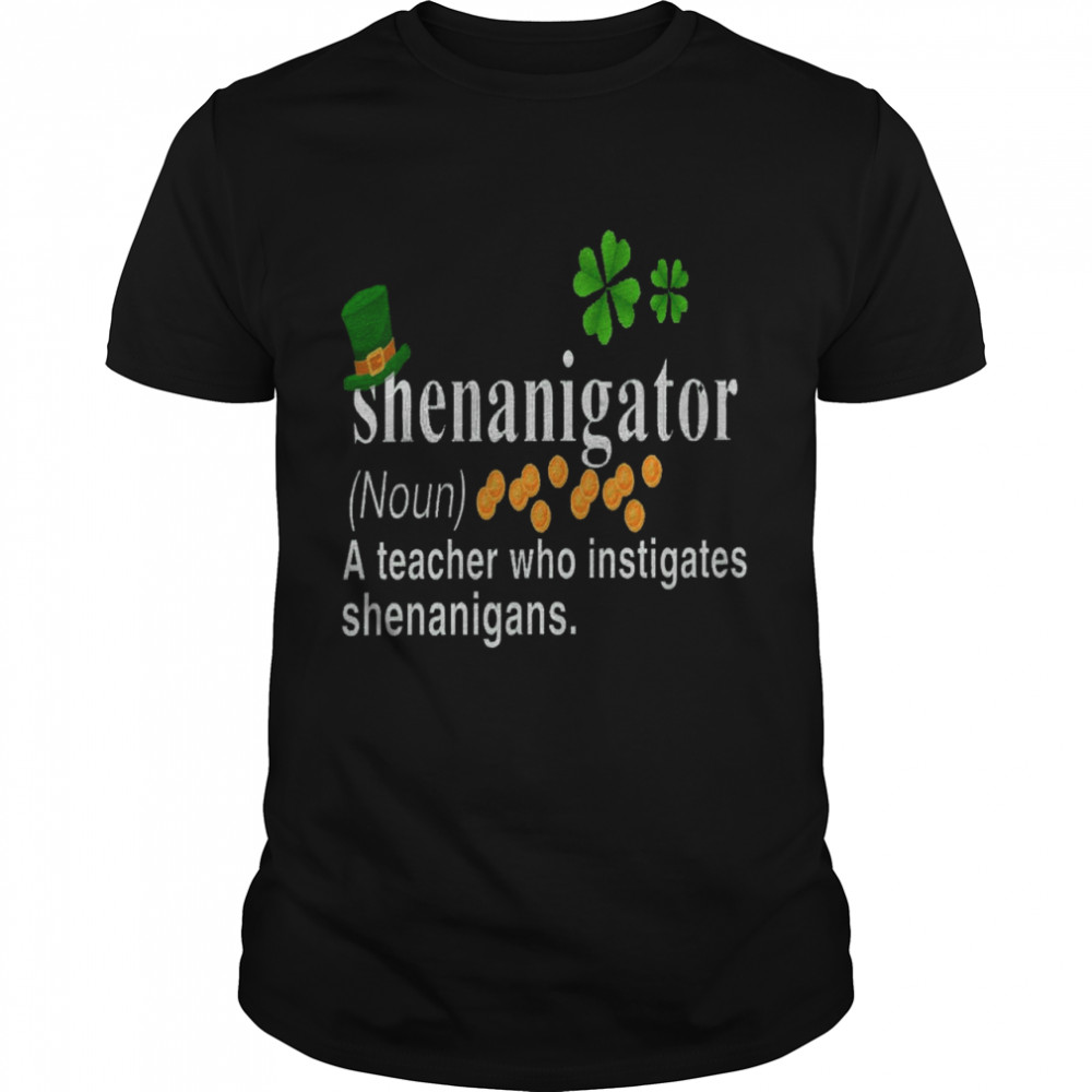 Shenanigator a teacher who instigates shenanigans shirt