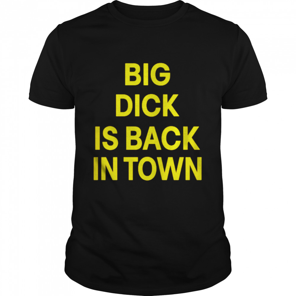 Big dick is back in town shirt Classic Men's T-shirt