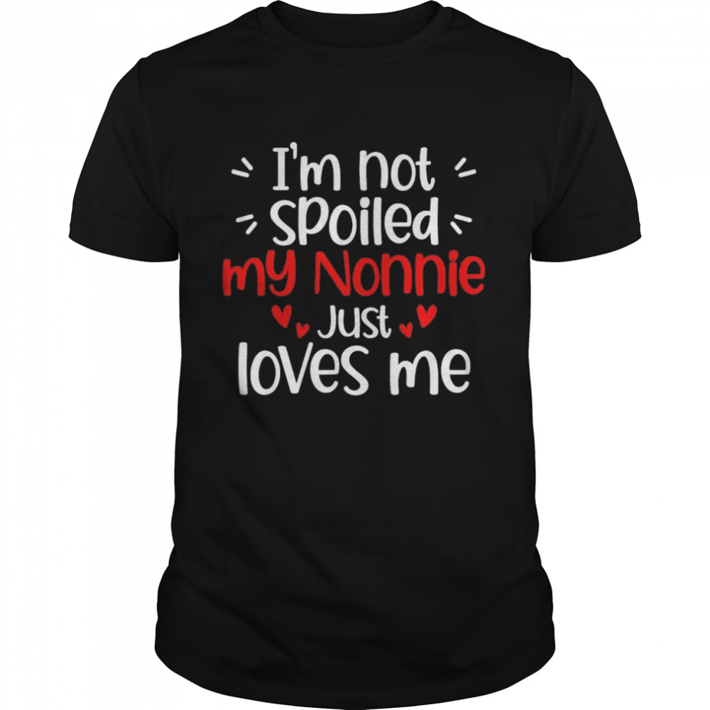 I’m not spoiled my nonnie loves me shirt