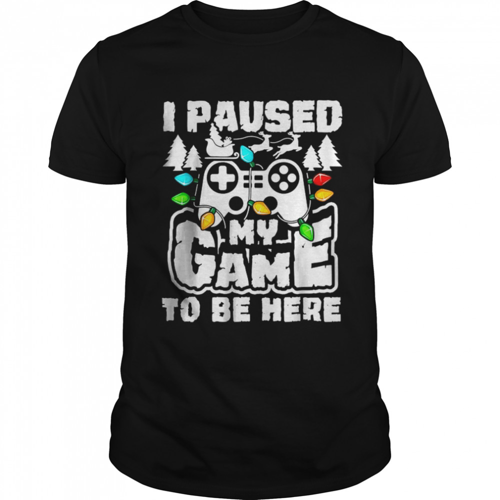 I Paused My Game To Be Here Christmas Gamer Video Games Xmas T- Classic Men's T-shirt