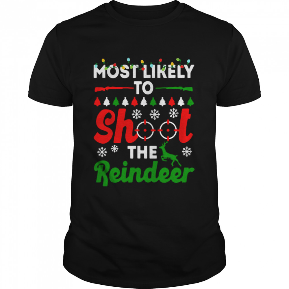 Most Likely To Shoot The Reindeer Christmas Sweater Classic Men's T-shirt