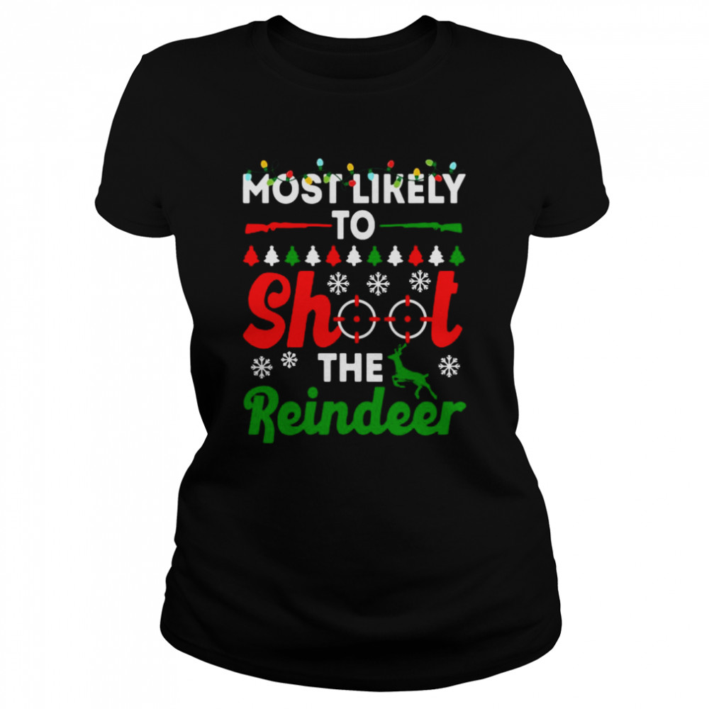 Most Likely To Shoot The Reindeer Christmas Sweater Classic Women's T-shirt