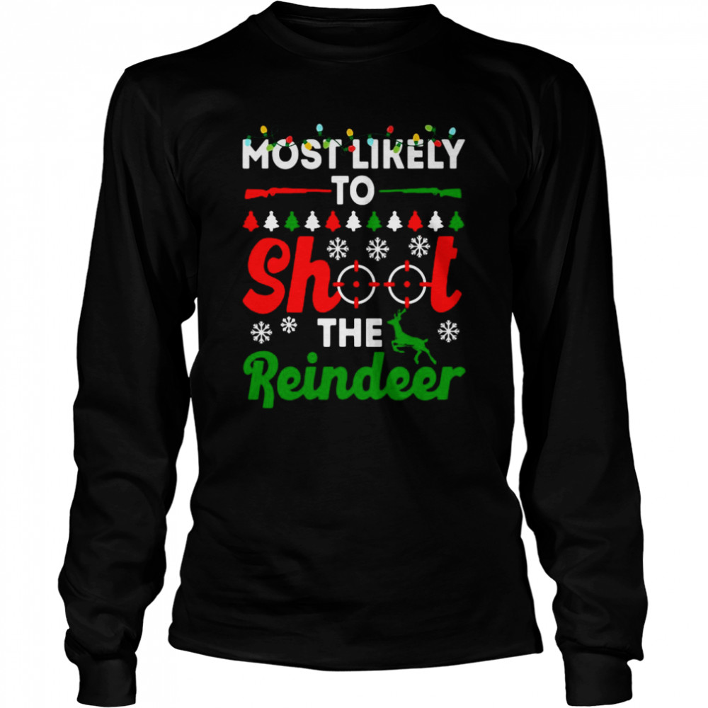 Most Likely To Shoot The Reindeer Christmas Sweater Long Sleeved T-shirt