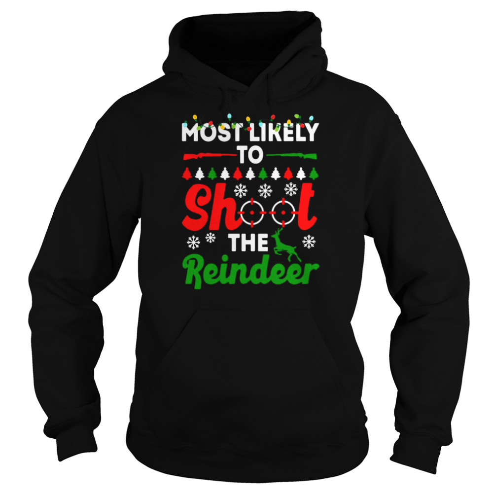 Most Likely To Shoot The Reindeer Christmas Sweater Unisex Hoodie