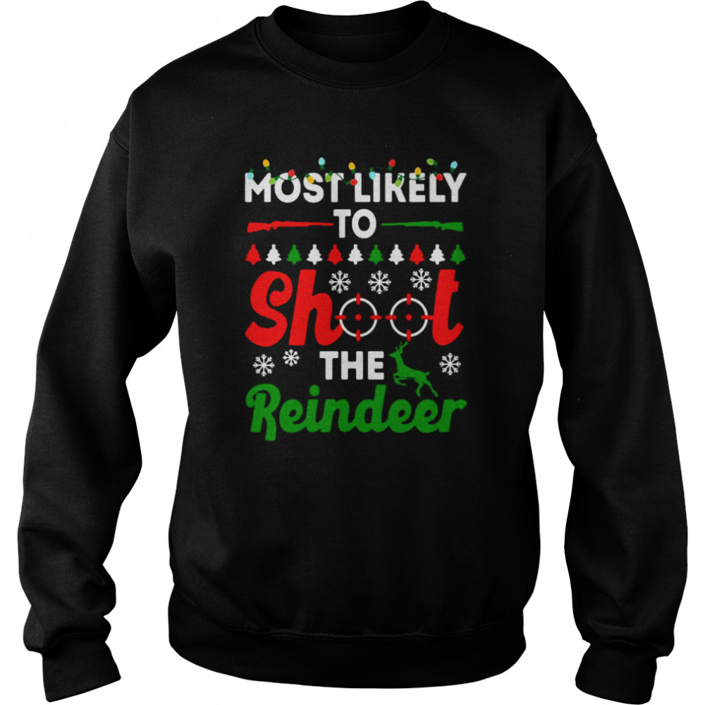 Most Likely To Shoot The Reindeer Christmas Sweater Unisex Sweatshirt